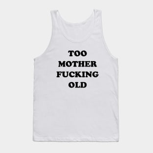 TOO OLD Tank Top